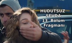 Hudutsuz Sevda 13. Yeni bölüm fragmanı FOX TV yayınlandı