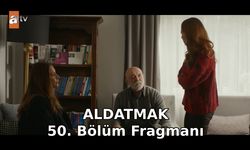 Aldatmak 50. Yeni bölüm fragmanı ATV yayınlandı