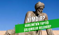 Harezmi Kimdir? Yaptığı Çalışmalar Nelerdir? Cebirin Babası Olarak Bilinen Harezmi’nin Hayatı…