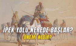 İpek Yolu Nerede Başlar Nerede Biter? Önemi ve Tarihçesi!