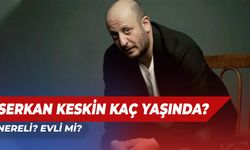 Serkan Keskin Kaç Yaşında? Nereli? Evlendi Mi?