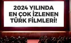 En Çok İzlenen Türk Filmleri! 2024 Yılında En Sevilenler Hangileri?