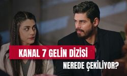 Kanal 7 Gelin Dizisi Nerede Çekiliyor? Konusu ve Oyuncuları!