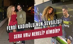 Sera Vrij Nereli? Ferdi Kadıoğlu'nun Sevgilisi Kim?