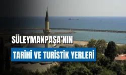 Süleymanpaşa'nın Tarihi ve Turistik Yerleri: Bu 7 Lokasyonu Her Gelen Görmeli!