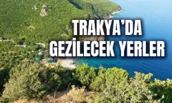 Türkiye'nin Saklı Hazineleri! Trakya'da Gezilecek Yerler Listesi