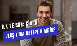 Ulaş Tuna Astepe Kaç Yaşında? İlk Ve Son Cihan Kim?