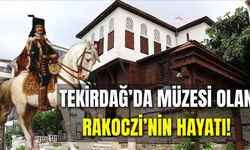 Anısı Tekirdağ'da Yaşayan Prens: Rakoczi Kimdir? Müzesi Neden Tekirdağ'da?