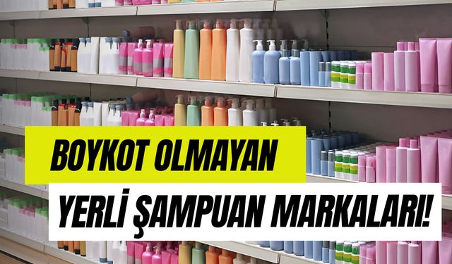 Boykot Olmayan Şampuanlar: Yerli Malı Şampuan Markaları Listesi!