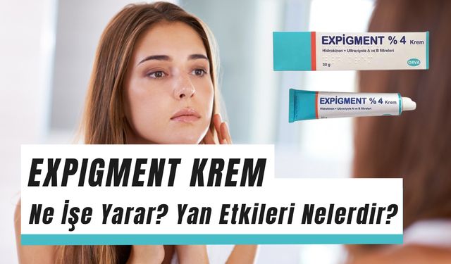 Expigment Krem Ne İşe Yarar? %2 - %4 Nedir?