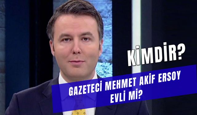 Gazeteci Mehmet Akif Ersoy Kimdir? Habertürk Genel Yayın Yönetmeni Evli Mi?