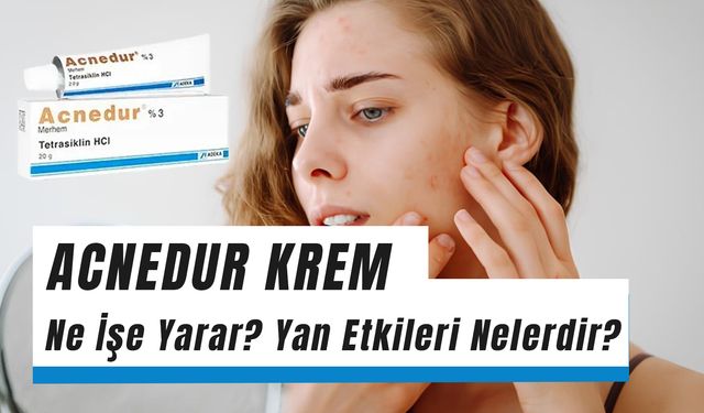 Acnedur Krem Ne İşe Yarar? Reçetesiz Alınır Mı?