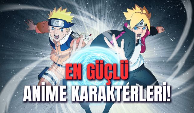 En Güçlü Anime Karakterleri Kimlerdir? Yenilmez Kabul Edilen 10 Anime Karakteri!