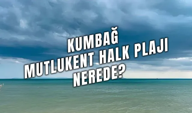 Tekirdağ’ın En Güzel Denizlerinden Biri! Kumbağ Mutlukent Halk Plajı Nerede?