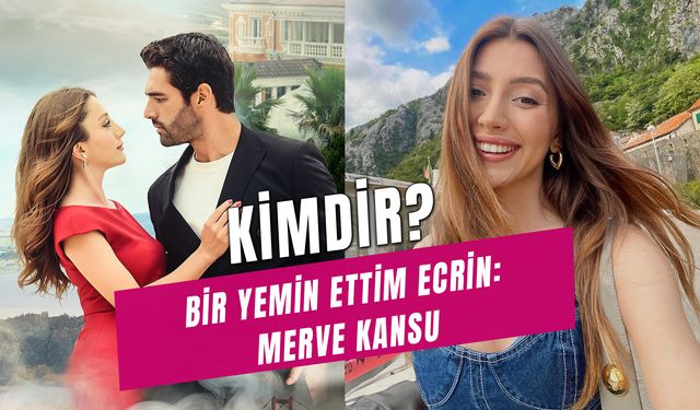 Merve Kansu Kimdir? Bir Yemin Ettim "Ecrin" Kaç Yaşında?