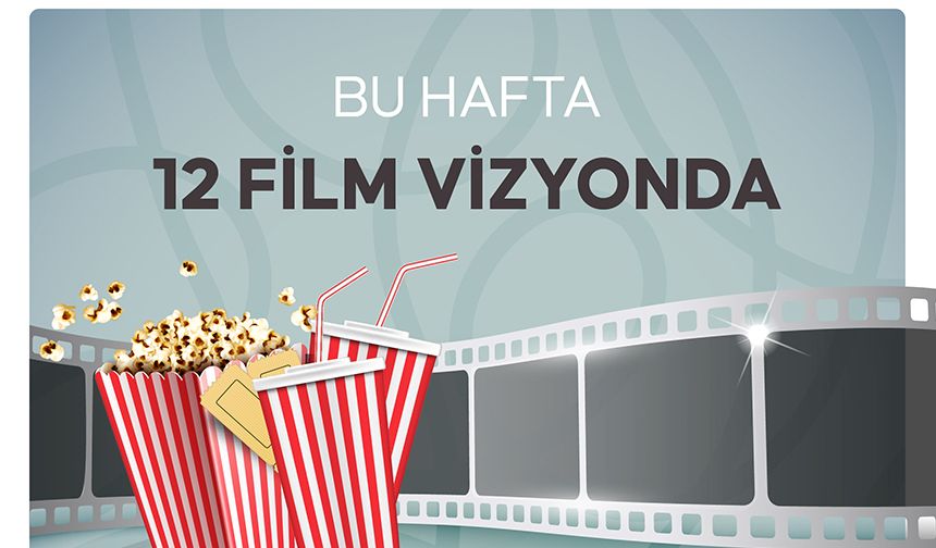 Bu hafta 12 film vizyona giriyor