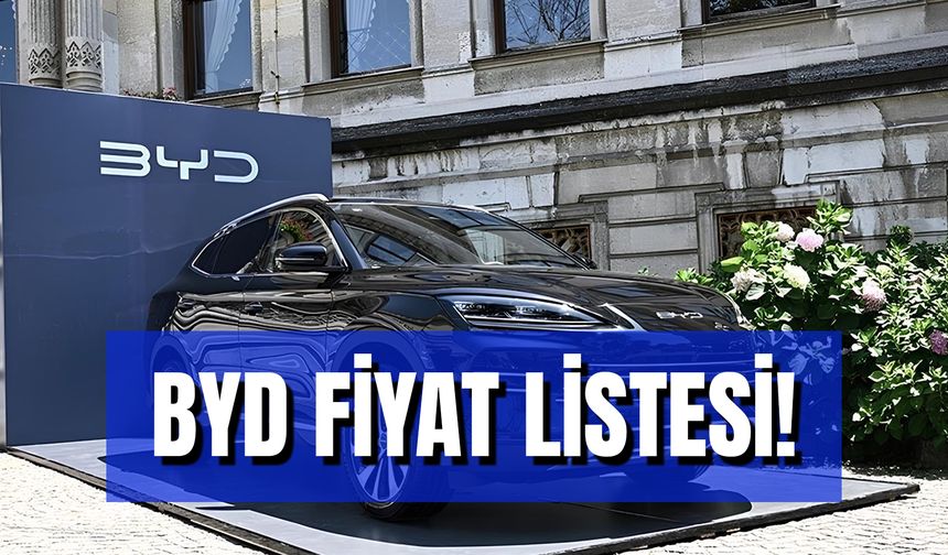 BYD Fiyat Listesi: Türkiye Pazarına Giren Yeni Modeller!