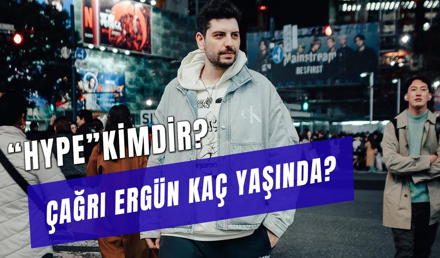 Çağrı Ergün Kaç Yaşında? “Hype” Kimdir?