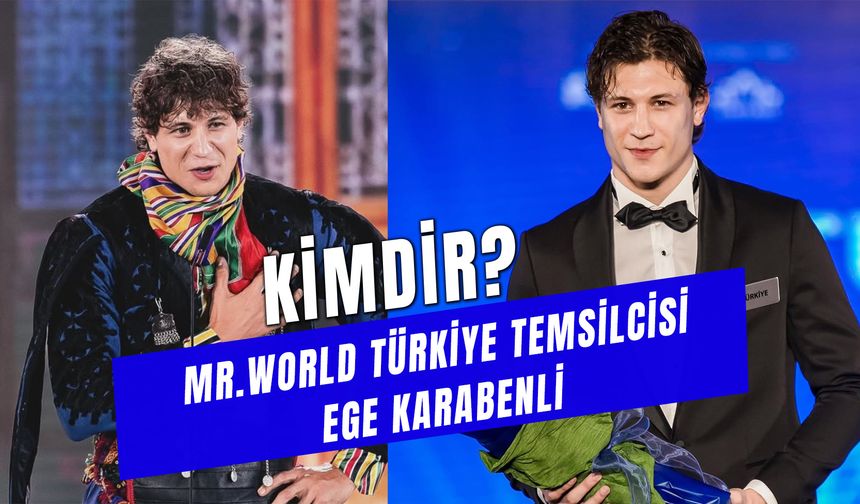 Ege Karabenli Kimdir? Türkiye Mr. World Temsilcisi Kaç Yaşında?